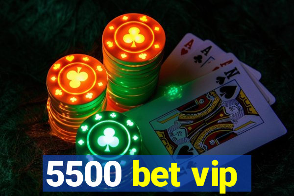 5500 bet vip